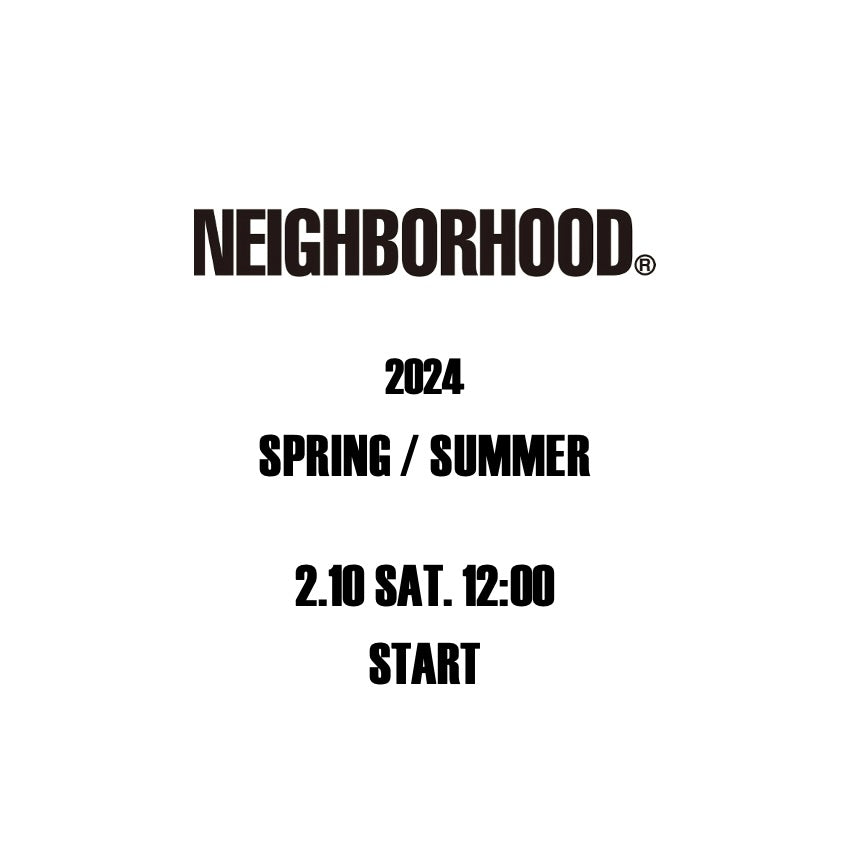 【TAT 2階】 NEIGHBORHOOD 2024 SPRING / SUMMER 2.10 SAT. START!!! TIME