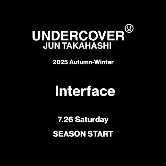 【TAT 1階】 UNDERCOVER 7月26日 土曜日 2025 Autumn-Winter "Interface" SEASON START