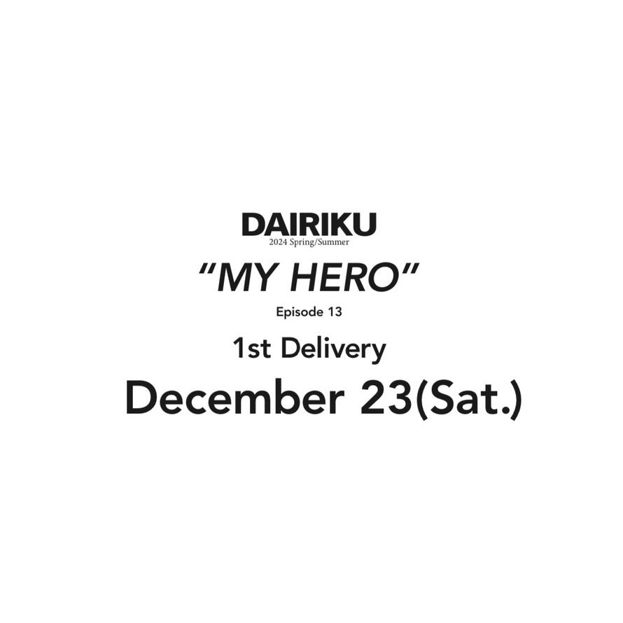 【TAT 1階】 DAIRIKU 2024 Spring & Summer "MY HERO" 12.23 Sat. Start TIME