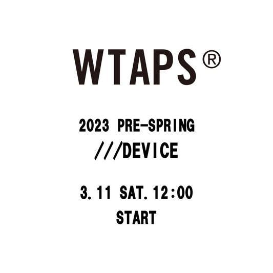 【TAT 2階】   WTAPS 2023 SPRING & SUMMER COLLECTION ///DEVICE  3月11日 土曜日 12:00 立ち上げ。