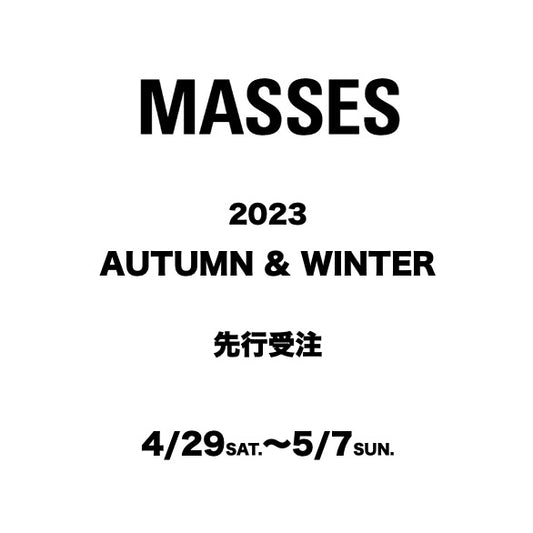 【TAT 2階】   MASSES 2023秋冬 先行受注開始!!!