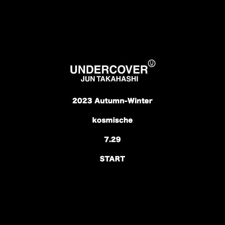 【TAT 1階】   UNDERCOVER 2023 Autumn-Winter "kosmische" 7.29 Saturday. Start