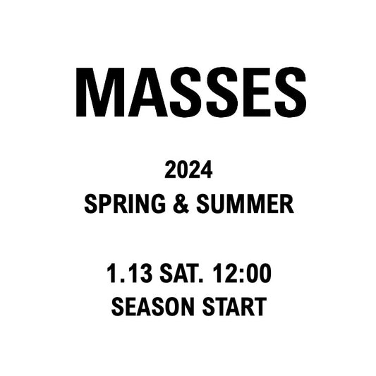 【TAT 2階】   MASSES 2024 SPRING & SUMMER 1月13日 土曜日 12:00 発売開始。