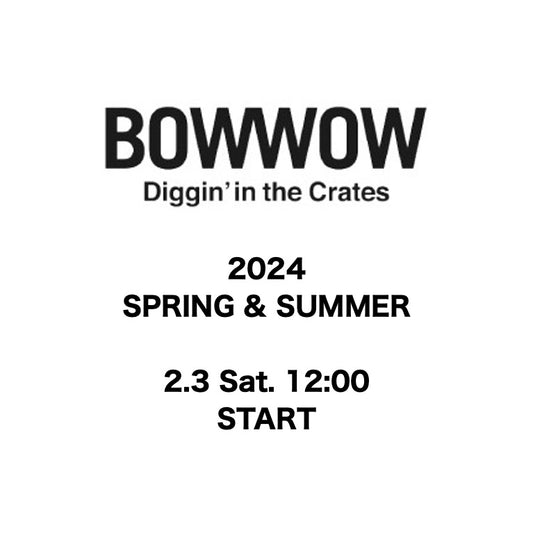 【TAT 1階】   BOW WOW 2024 SPRING & SUMMER 2.3 Sat. START
