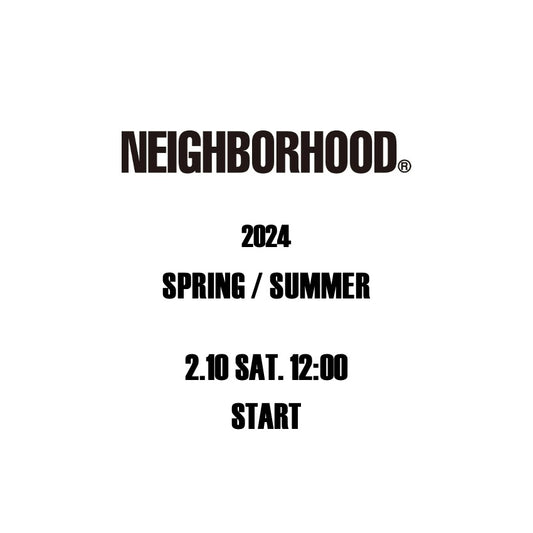 【TAT 2階】   NEIGHBORHOOD 2024 SPRING / SUMMER 2.10 SAT. START!!!