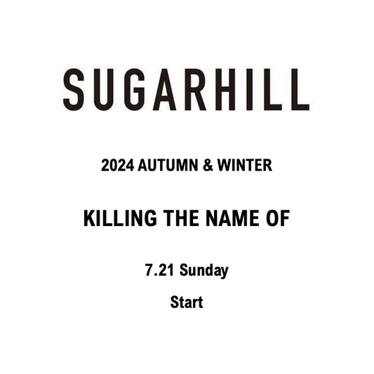 【TAT 1階】   SUGARHILL 2024 AUTUMN & WINTER "KILLING THE NAME OF" 7.21 Sun. Start