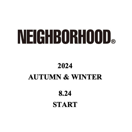 【TAT 2階】   NEIGHBORHOOD 2024 AUTUMN & WINTER 8月24日 土曜日 12:00 発売開始。