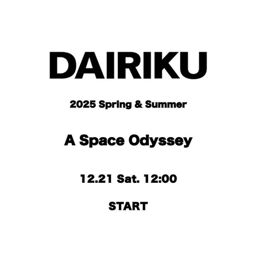 【TAT 1階】   DAIRIKU 2025 Spring & Summer "A Space Odyssey" 12月21日 土曜日 発売開始。