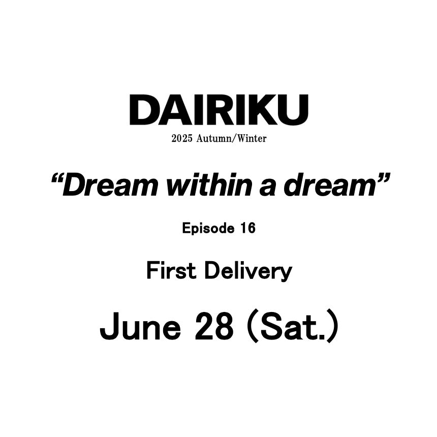 【TAT 1階】   DAIRIKU 2025 Autumn & Winter "Dream within a dream" 6月28日 土曜日 発売開始。