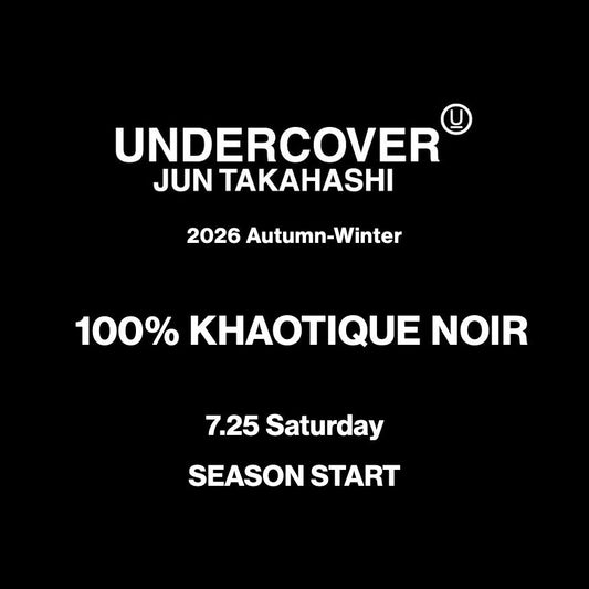 【TAT 1階】   UNDERCOVER 7月25日 土曜日 2026 Autumn-Winter "100% KHAOTIQUE NOIR" SEASON START